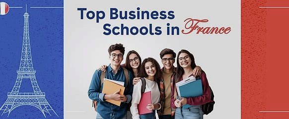 Top Universities & Business Schools in France: Popular Programs